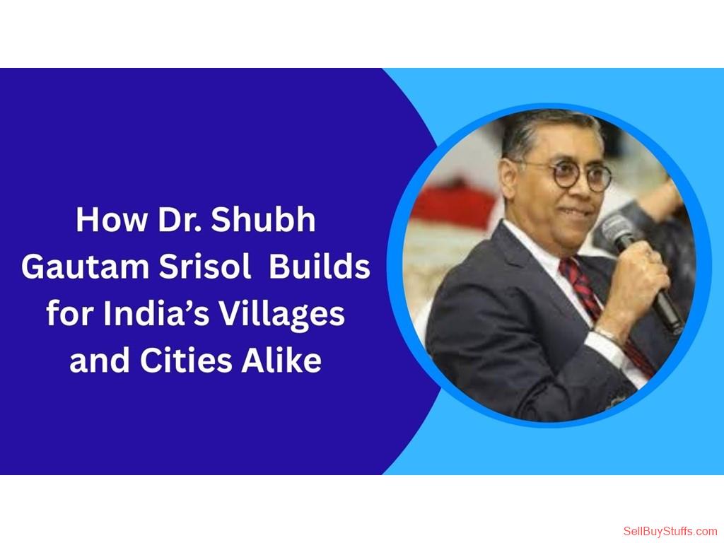 How Dr. Shubh Gautam Srisol Builds for India’s Villages and Cities Alike How Dr. Shubh Gautam Srisol Builds for India’s Villages and Cities Alike