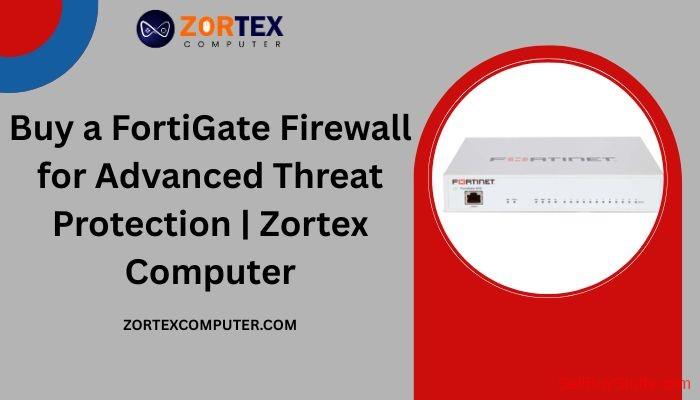 Mumbai Buy a FortiGate Firewall for Advanced Threat Protection | Zortex Computer