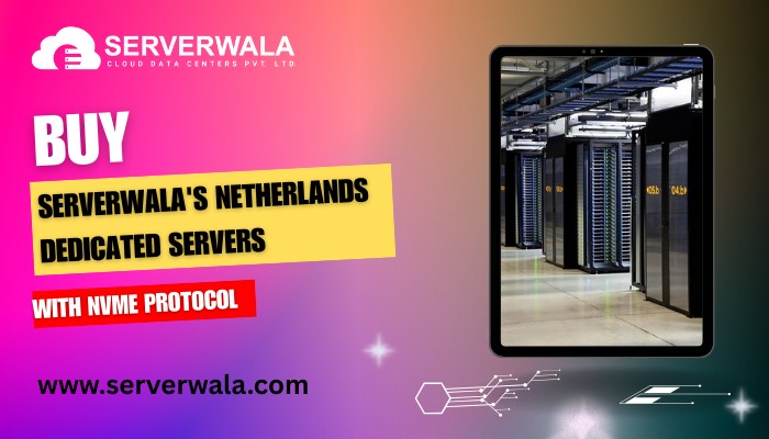 Jaipur Buy Serverwala's Netherlands Dedicated Servers with NVMe protocol