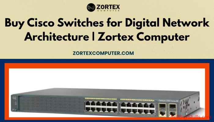 Mumbai Buy Cisco Switches for Digital Network Architecture | Zortex Computer